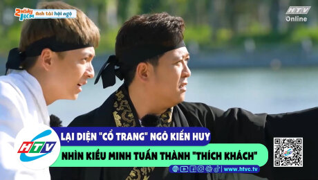 Xem Show CLIP HÀI Lại diện "cổ trang" Ngô Kiến Huy nhìn Kiều Minh Tuấn thành "thích khách" HD Online.
